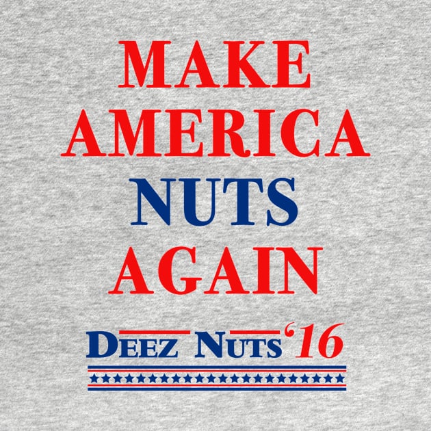 Make America Nuts Again - Deez Nuts 2016 by tabners